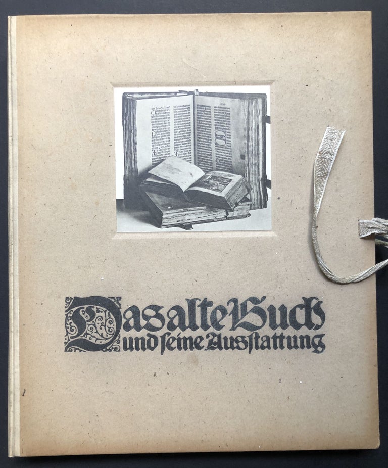 Item #H23955 Das Alte Buch und seine Ausstattung vom XV. bis zum XIX. Jahrhundert. Buchdruck, Buchschmuck und Einbände. Heinrich Rottinger, ed.