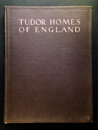 Item #H24036 Tudor Homes of England: With Some Examples From Later Periods. Samuel Chamberlain,...