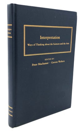 Item #h24198 Interpretation: Ways of Thinking About the Sciences and the Arts. Peter Machamer,...