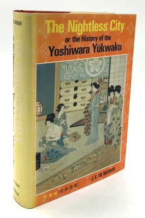 Item #h24290 The Nightless City: Or the History of the Yoshiwara Yukwaku. J. E. De Becker
