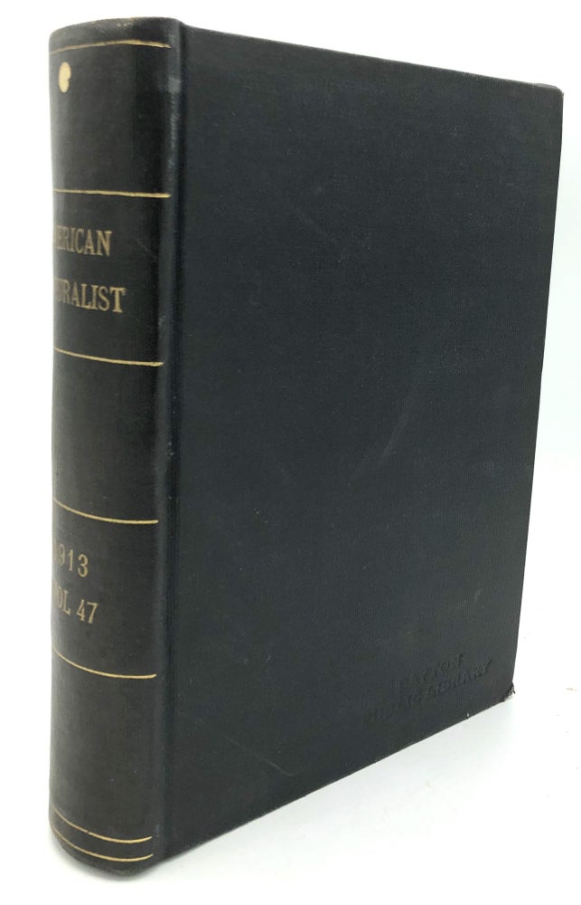 Item #H24417 The American Naturalist, Vol. XLVII (47), 1913, bound volume. W. E. Castle, A. H. Sturtevant, Thomas Hunt Morgan, David Starr Jordan, Charles Davenport.