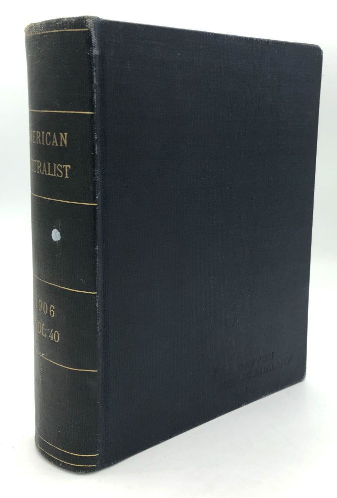 Item #H24444 The American Naturalist, Vol. XL (40), 1906, bound volume. W. E. Castle, Thomas Hunt Morgan, C. B. Davenport.