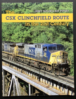 Item #H24493 The CSX Clinchfield Route in the 21st Century. Jerry Taylor, Ray Poteat
