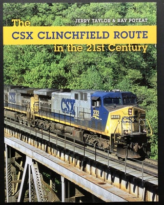 Item #H24494 The CSX Clinchfield Route in the 21st Century. Jerry Taylor, Ray Poteat