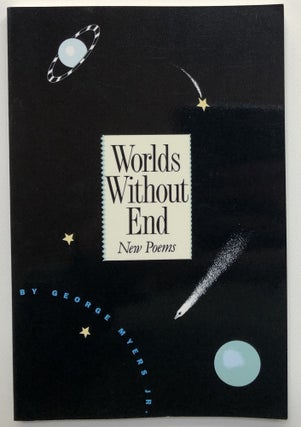 Item #H24657 Worlds Without End, Poems -- inscribed copy. George Myers, Jr