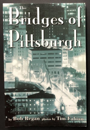 Item #H25257 The Bridges of Pittsburgh. Bob Regan, Tim Fabian