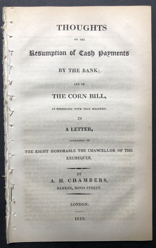 Item #H25324 Thoughts on the resumption of cash payments by the bankm and on the corn bill, as connected with that measure, in a letter addressed to the Right Honorable the Chancellor of the Exchequer. A. H. Chambers.