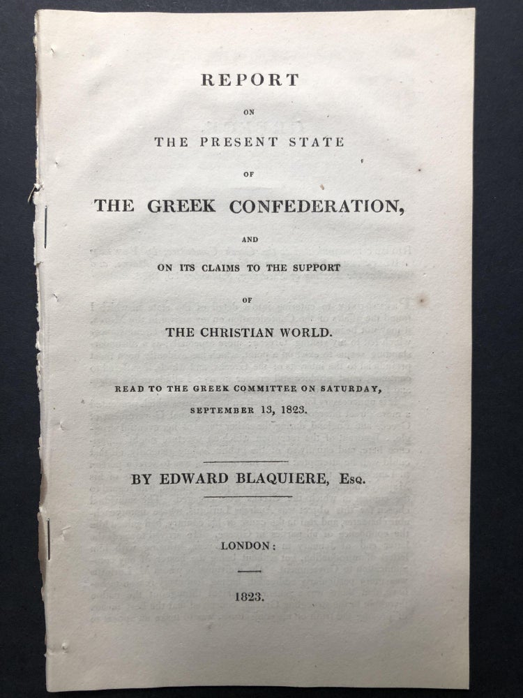 Item #H25351 Report on the Present State of the Greek Confederation and on its claims to the support of the Christian world. Edward Balquiere.