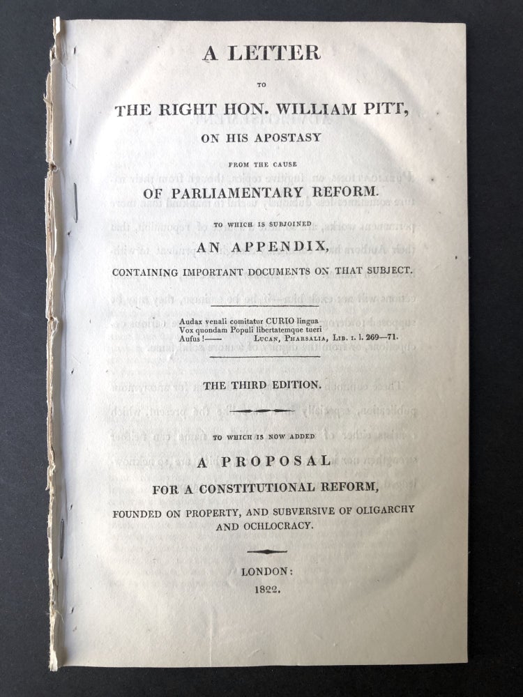 Item #H25421 A Letter to the Right Hon. William Pitt, on his apostasy from the cause of Parliamentary reform, to which is subjoined an appendix, containing important documents on that subject. Anonymous.