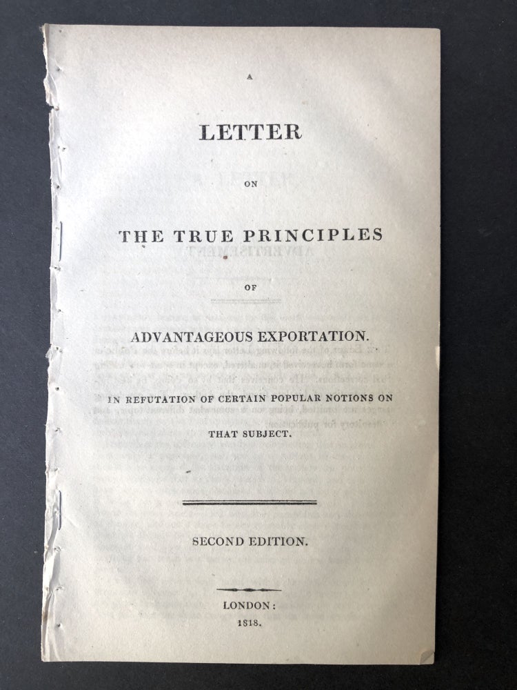 Item #H25431 A Letter on the true principles of advantageous exportation, in refutation of certain popular notions on that subject. Anonymous.