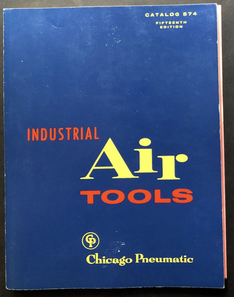 Item #H25580 Catalog 574 (15th edition) 1959: Industrial Air Tools - Wrenches, Screwderivers, Drills, Hammers, Pneudraulic Tools, Dimplers, Railroad Equipment, etc. Chicago Pneumatic Tool Co.
