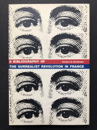 Item #H25601 A Bibliography of the Surrealist Revolution in France. Herbert S. Gershman