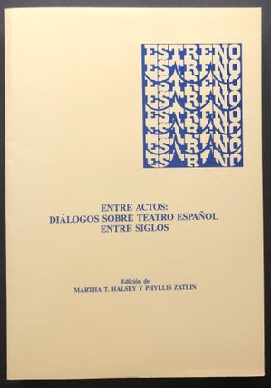 Item #H25801 Entre Actos: Dialogos Sobre Teatro Espanol Entre Siglos. Martha T. Halsey, eds...