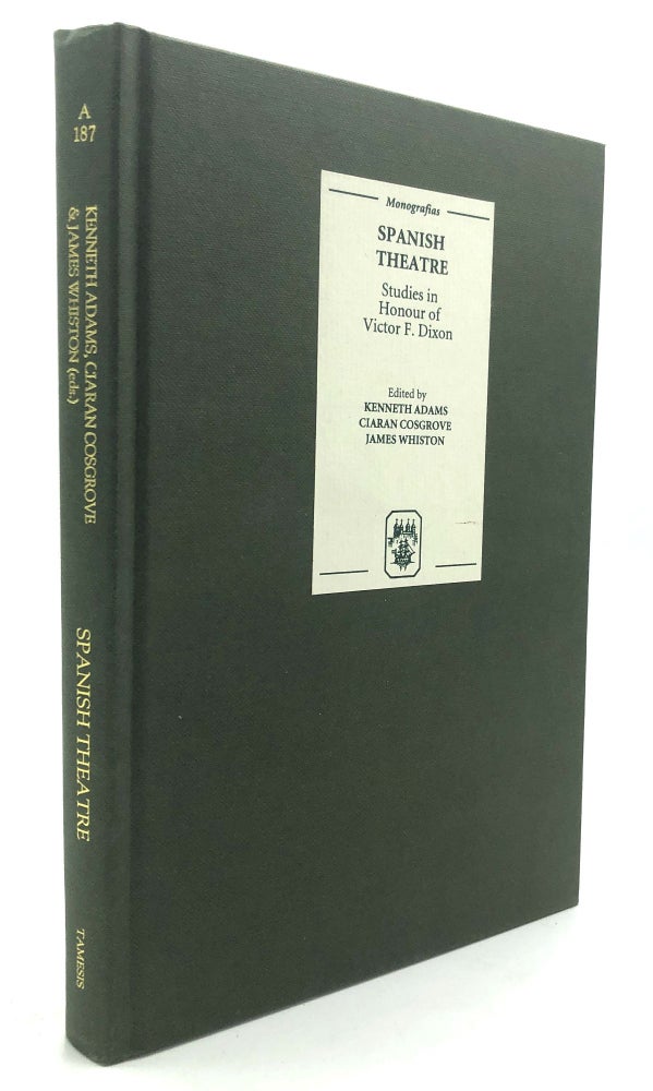 Item #H25803 Spanish Theatre: Studies in Honour of Victor F. Dixon. Kenneth Adams, Ciaran Cosgrove, eds James Whiston.