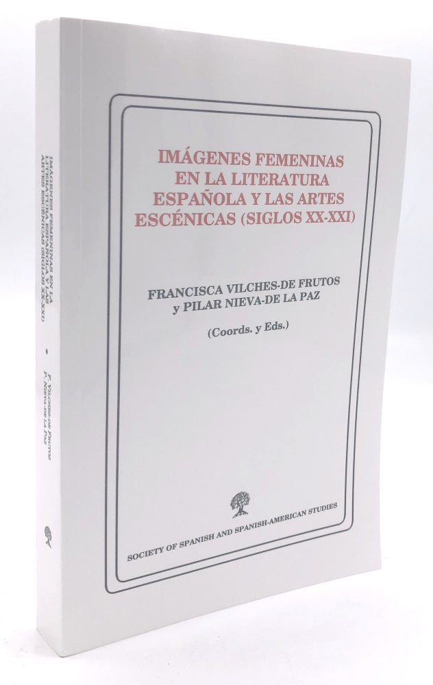 Item #H25804 Imágenes femeninas en la literatura española y las artes escénicas (siglos XX-XXI). Francisca Vilches de Frutos, Pilar Nieva de la Paz, eds.