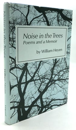 Item #H25848 Noise in the Trees, Poems and a Memoir - with handwritten poem. William Heyen