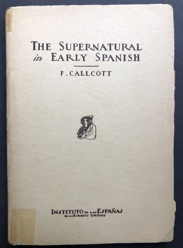 Item #H25969 The Supernatural in Early Spanish Literature, Studied in the Works of the Court of Alfonso X, El Sabio. Frank Callcott.