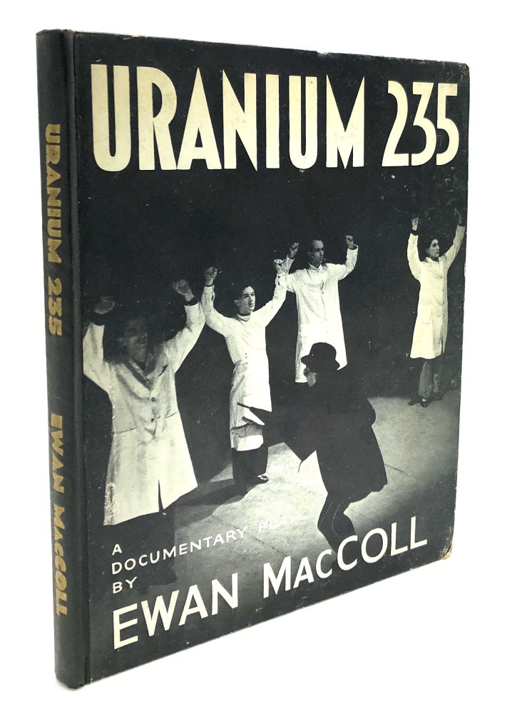 Item #H26126 Uranium 235, a Documentary Play. Ewan MacColl, Hugh MacDiarmid.