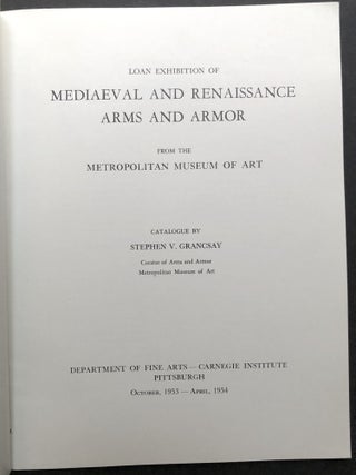 Loan Exhibition of Mediaeval and Renaissance Arms and Armor from the Metropolitan Museum of Art, Carnegie Institute, Pittsburgh, October 1953--April 1954