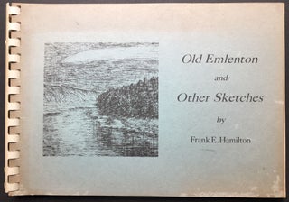 Item #H26321 Old Emlenton and Other Sketches by Frank E. Hamilton, 1867 - 1951. Memorial Edition...