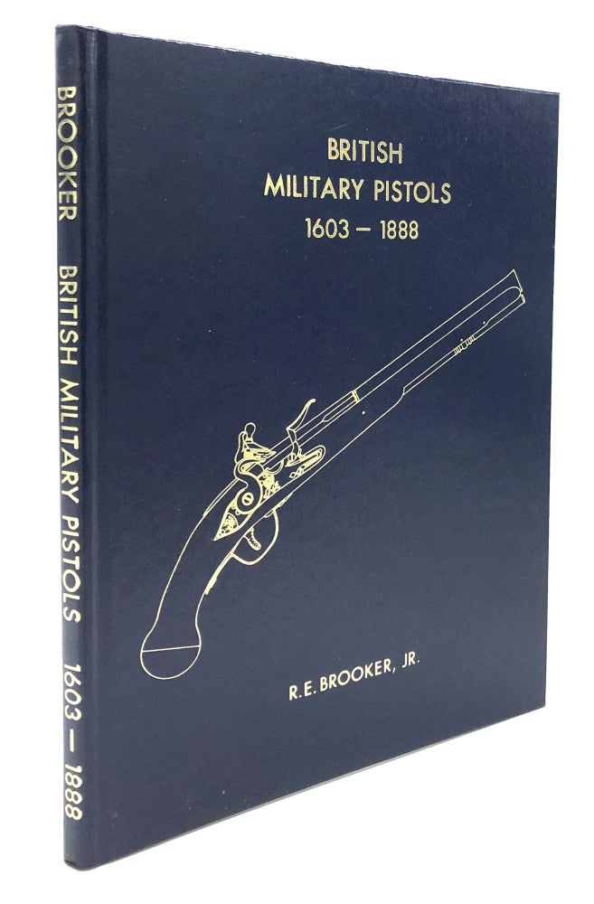 Item #H26349 British Military Pistols 1603 to 1888, signed. Robert E. Jr Brooker.