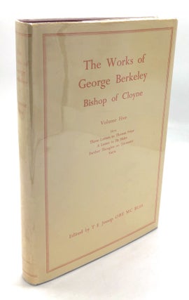 Item #H26351 The Works of George Berkeley Bishop of Cloyne, Vol. V (5): Siris, Three Letters to...