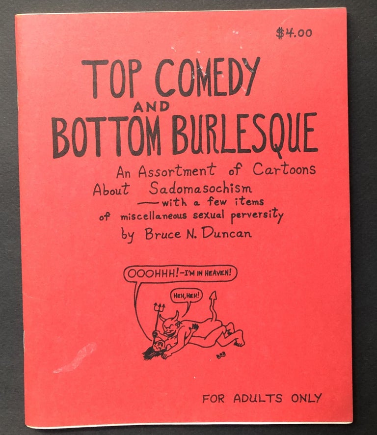 Item #H26440 Top Comedy and Bottom Burlesque: An Assortment of Cartoons About Sadomasochism -- With a Few Items of Miscellaneous Sexual Peversity. Bruce N. Duncan.