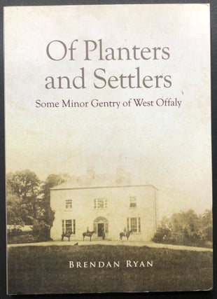 Item #H26471 Of Planters and Settlers, Some Minor Gentry of West Offaly -- signed. Brendan Ryan