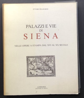 Item #H26483 Palazzi e vie di Siena nelle opere a stampa dal XVI al XX secolo. Ettore Pellegrini