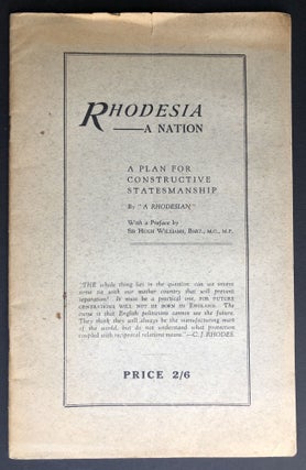 Item #H26552 Rhodesia -- A Nation: A Plan for Constructive Statesmanship. N. H. Wilson --...