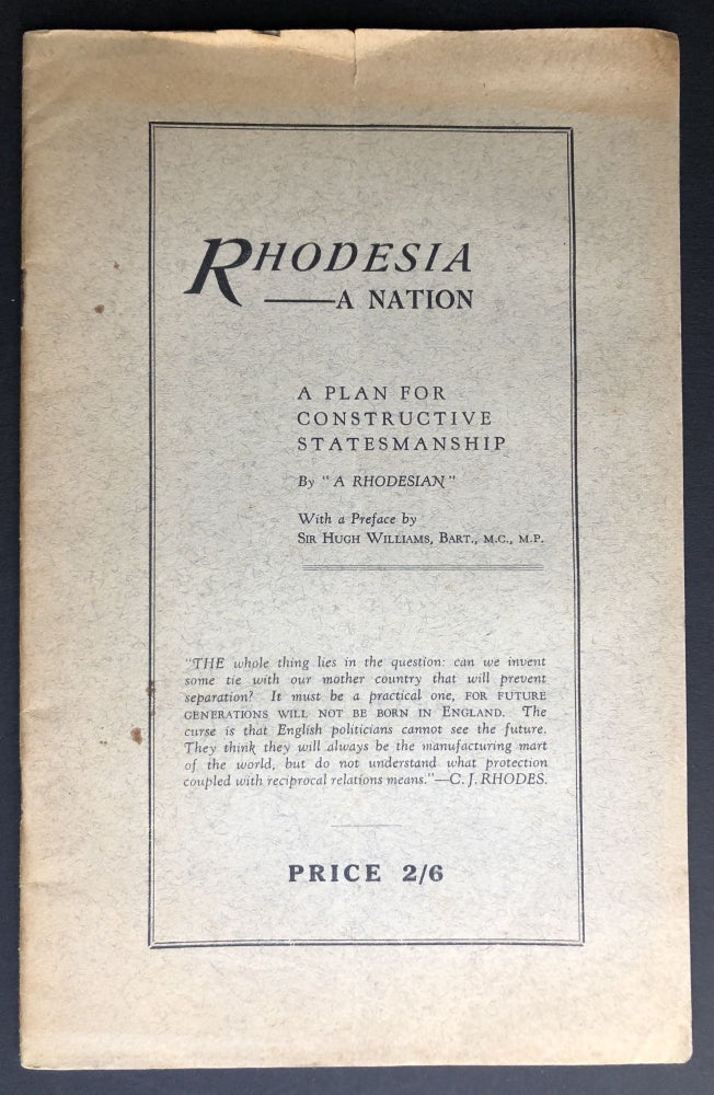 Item #H26552 Rhodesia -- A Nation: A Plan for Constructive Statesmanship. N. H. Wilson -- attributed to, Pref. by Sir Hugh Williams "A Rhodesian"