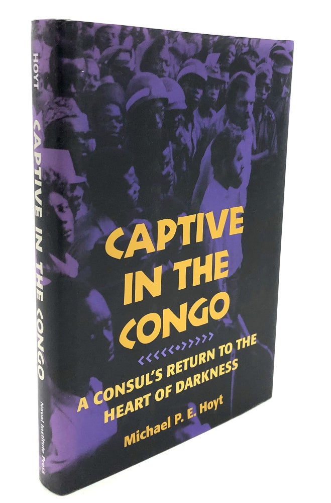 Item #H26568 Captive in the Congo, A Consul's Return to the Heart of Darkness, inscribed by publisher to Ambassador Dan Simpson. Michael P. E. Hoyt.