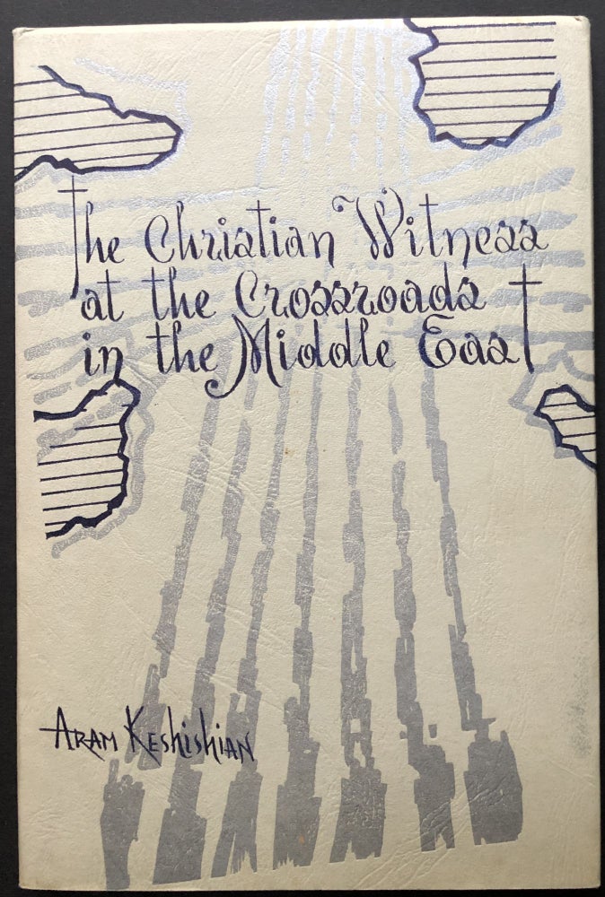 Item #H26582 The Christian Witness at the Crossroads in the Middle East -- inscribed to Ambassador Dan Simpson. Bishop Aram Keshishian.