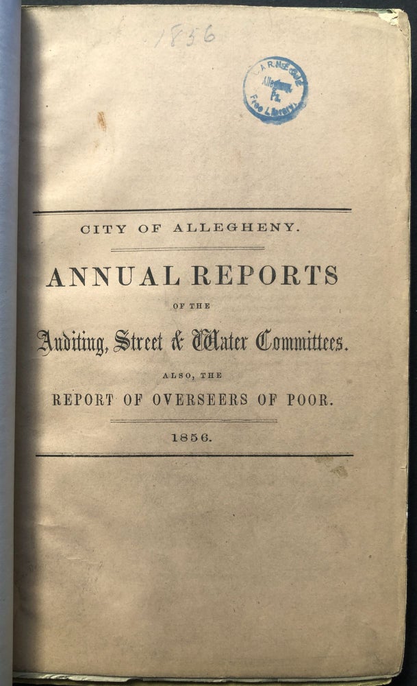Item #H26713 Bound volume of 6 Annual Reports for the City of Allegheny, 1856-1863, Auditing, Street and Water Committees, Report of the Steward of the Poor Farm. Allegheny City, Pittsburgh.