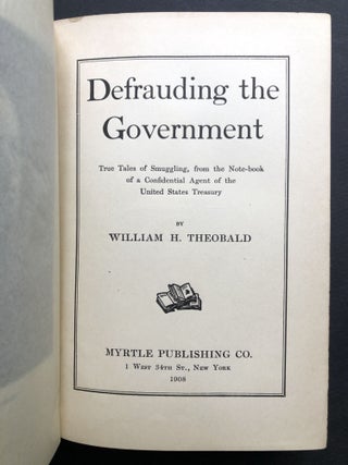 Defrauding the Government; True Tales of Smuggling, from the Note-Book of a Confidential Agent of the United States Treasury