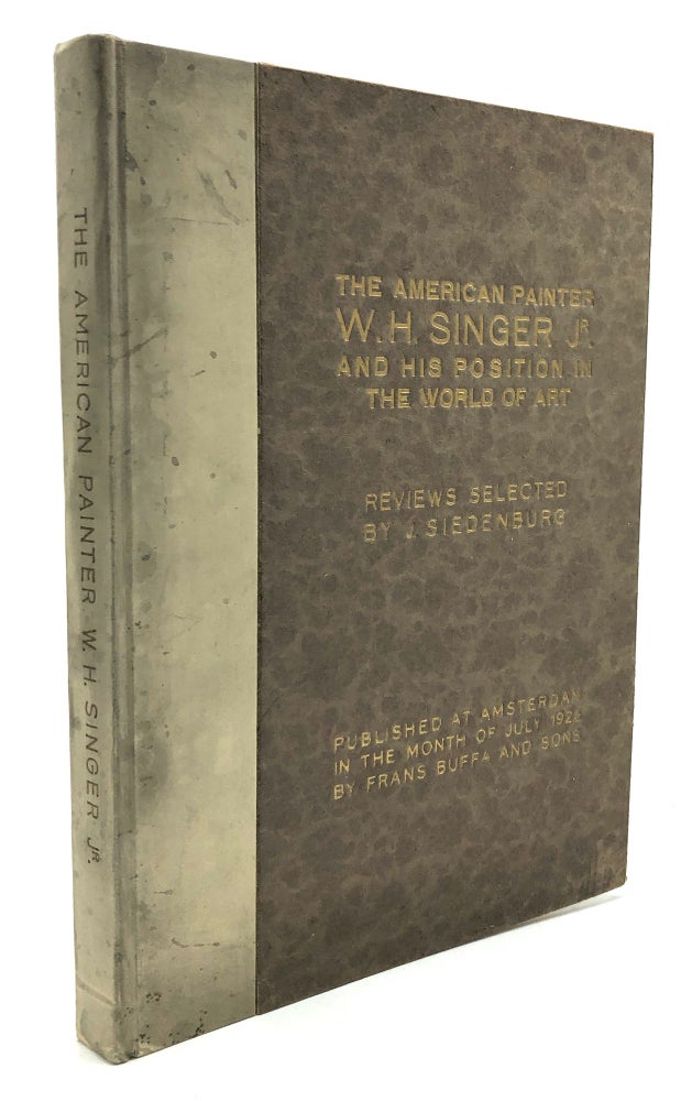 Item #H26937 The American Painter W. H. Singer Jr. and his position in the world of art. William Henry Singer, Jr., J. Siedenburg.