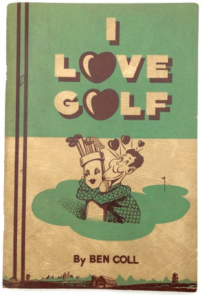 Item #H27006 I Love Golf. Ben Coll