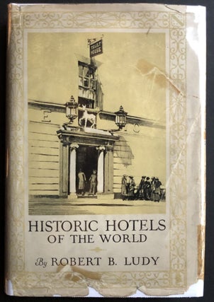 Item #H27014 Historic Hotels of the World, Past and Present -- inscribed copy in dust jacket....