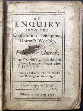 An Enquiry into the Constitution, Discipline, Unity and Worship of the Primitive Church that flourished within the first Three Hundred Years after Christ (Parts One and Two, 1712-1713)