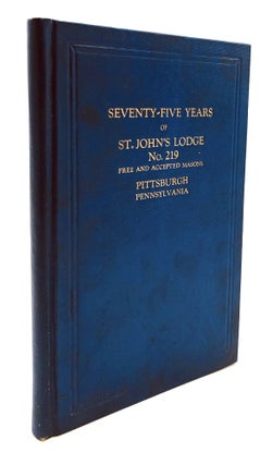 Item #H27098 Seventy-Five Years of St. John's Lodge No. 219, Free and Accepted Masons, Pittsburgh...
