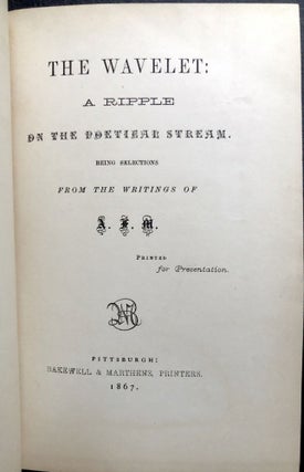 The Wavelet: A Ripple in the Poetical Stream, being selections from the writings of A. F. M. -- inscribed by author