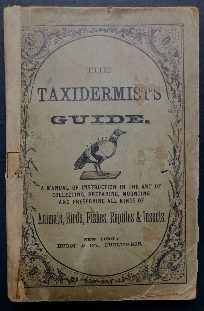 Item #H27208 The Taxidermist's Guide, a manual of instruction in the art of collecting, preparing, mounting and preserving all kinds of animals, birds, fishes, reptiles & insects