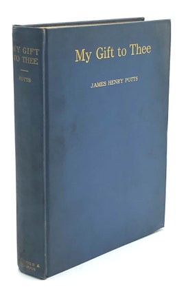 Item #H27241 My Gift to Thee: Present Time Verses. James Henry Potts