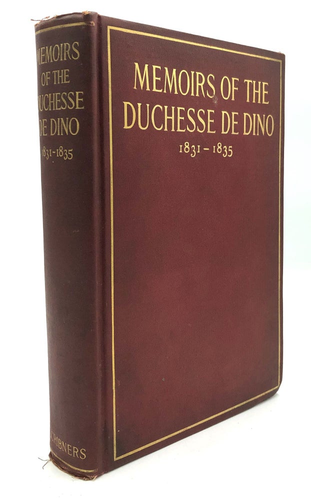 Item #H27273 Memoirs of the Duchesse de Dino (Afterwards Duchesse de Talleyrand et de Sagan) 1831-1835. Princess of Courland Dorothea von Biron, Duchess of Dino.