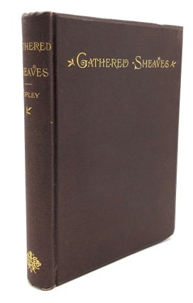 Item #H27343 Gathered Sheaves, from the Writings of the Late Josiah Copley. Josiah Copley