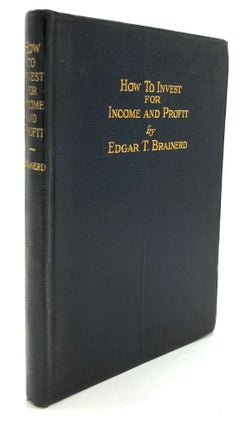 Item #H27374 How to Invest for Income and Profit. Edgar T. Brainerd