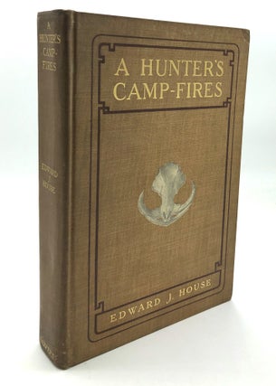 Item #H27377 A Hunter's Camp-Fires -- signed. Edward J. House