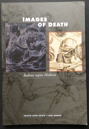 Item #H27430 Images of Death: Rubens Copies Holbein. Kristin Lohse Belkin, Carl Depauw