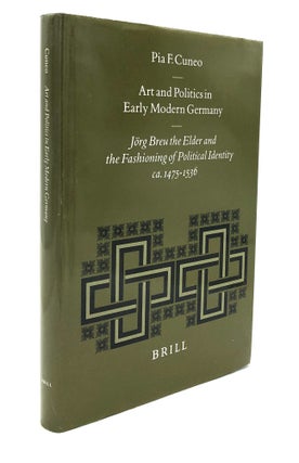 Item #H27455 Art and Politics in Early Modern Germany: Jorg Breu the Elder and the Fashioning of...