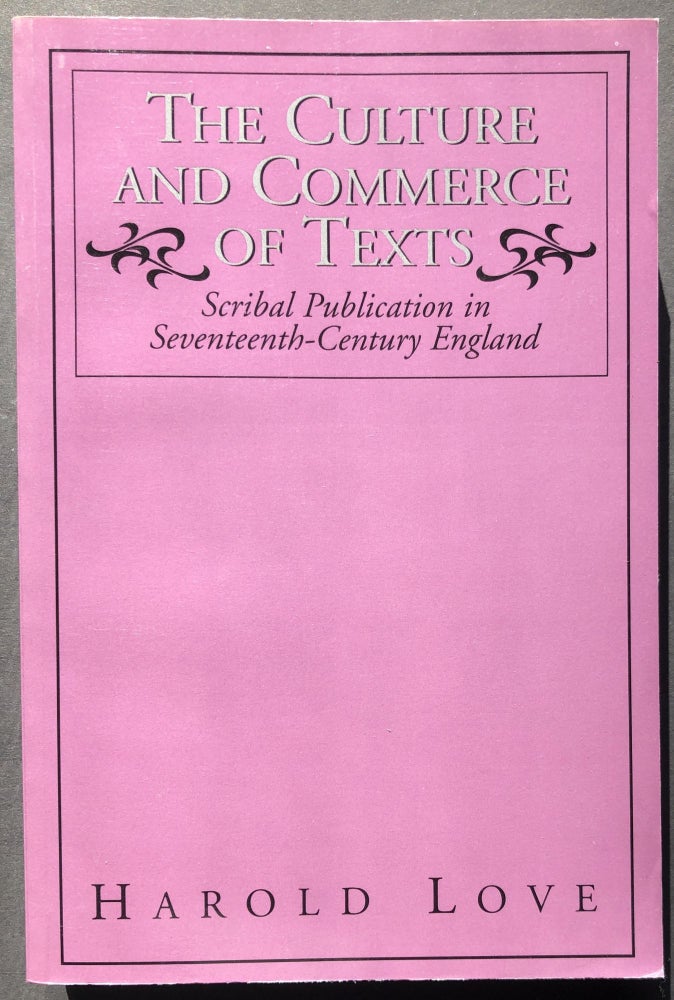 Item #H27573 The Culture and Commerce of Texts: Scribal Publication in Seventeenth-Century England. Harold Love.